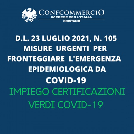 D.L. 23 luglio 2021, n. 105   Misure  urgenti  per  fronteggiare  l&#039;emergenza   epidemiologica   da COVID-19 - IMPIEGO CERTIFICAZIONI VERDI COVID-19